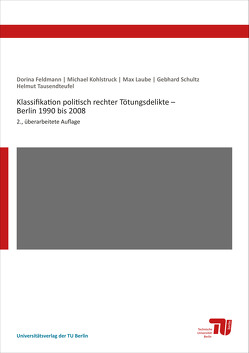 Klassifikation politisch rechter Tötungsdelikte – Berlin 1990 bis 2008 von Feldmann,  Dorina, Kohlstruck,  Michael, Laube,  Max, Schultz,  Gebhard, Tausendteufel,  Helmut