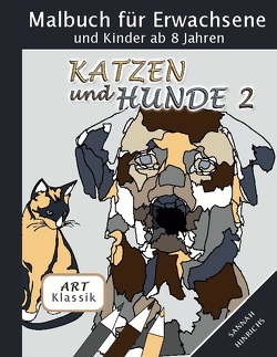Klassik Art Malbuch für Erwachsene und Kinder ab 8 Jahren – Katzen und Hunde 2 von Hinrichs,  Sannah