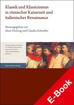 Klassik und Klassizismen in römischer Kaiserzeit und italienischer Renaissance von Föcking,  Marc, Schindler,  Claudia