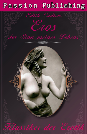 Klassiker der Erotik 24: Eros, der Sinn meines Lebens von Cadivec,  Edith