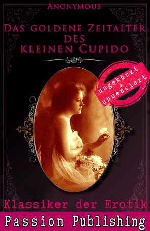 Klassiker der Erotik 63: Das goldene Zeitalter des kleinen Cupido von Anonymus