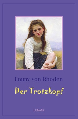 Klassiker der Kinder- und Jugendliteratur / Der Trotzkopf von von Rhoden,  Emmy