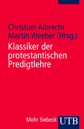 Klassiker der protestantischen Predigtlehre von Albrecht,  Christian, Weeber,  Martin