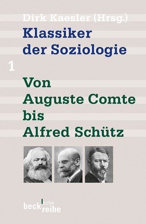 Klassiker der Soziologie Bd. 1: Von Auguste Comte bis Alfred Schütz von Kaesler,  Dirk