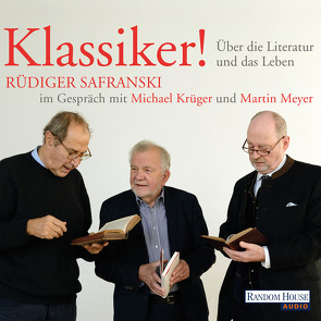Klassiker! Über die Literatur und das Leben von Krüger,  Michael, Meyer,  Martin, Safranski,  Rüdiger