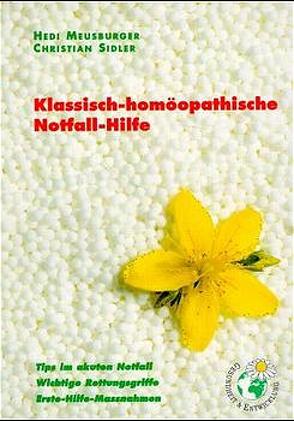 Klassisch-homöopathische Notfall-Hilfe. Tips im akuten Notfall. Wichtige… von Egger,  Jörg, Egger,  Renate, Meusburger,  Hedi, Sidler,  Christian