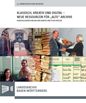Klassisch, kreativ und digital – neue Ressourcen für „alte“ Archive von Kemper,  Joachim, Müller,  Peter