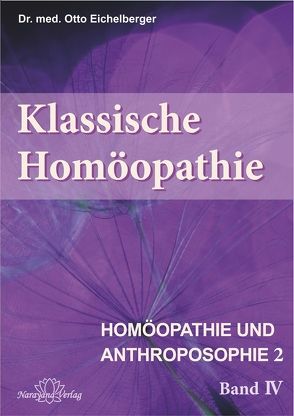 Klassische Homöopathie- Homöopathie und Anthroposophie II – Band 4 von Eichelberger,  Otto