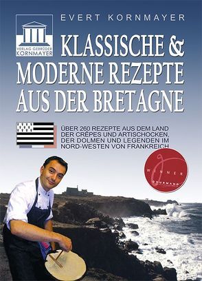 Klassische & moderne Rezepte aus der Bretagne von Kornmayer,  Evert, Lauffenburger,  Bruno