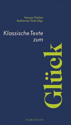 Klassische Texte zum Glück von Thiel,  Katharina, Thielen,  Verena