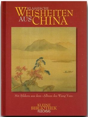 Klassische Weisheiten aus China – Mit Bildern aus dem „Album des Wang Yun“ von Kurzer,  Michael