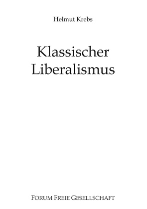 Klassischer Liberalismus von Krebs,  Helmut, Prollius,  Michael von