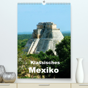Klassisches Mexiko (Premium, hochwertiger DIN A2 Wandkalender 2022, Kunstdruck in Hochglanz) von Rudolf Blank,  Dr.