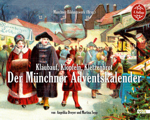 Klaubauf, Klöpfeln, Kletzenbrot: Der Münchner Adventskalender von Dreyer,  Angelika, Sepp,  Martina