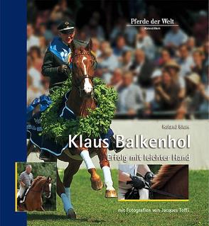 Klaus Balkenhol – Erfolg mit leichter Hand von Blum,  Roland, Toffi,  Jacques