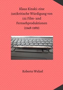 Klaus Kinski: eine (un)kritische Würdigung von 132 Film- und Fernsehproduktionen (1948-1989) von Welzel,  Roberto