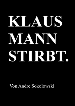 KLAUS MANN STIRBT. von Sokolowski,  Andre