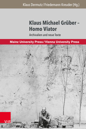 Klaus Michael Grüber – Homo Viator von Dermutz,  Klaus, Grüber,  Kläre, Grüber,  Klaus Michael, Grüber,  Martin, Grüber,  Otto, Hammer,  Ellen, Hinterhäuser,  Markus, Kiefer,  Anselm, Kreuder,  Friedemann, Mast,  Rudolf, Musch,  Gérald, Nagel,  Ivan, Petry,  Clara-Franziska, Roos,  Dorothee, Rueb,  Gustav, Sander,  Otto, Schuler,  Constanze, Stein,  Peter, Walz,  Ruth, Weber,  Karsten