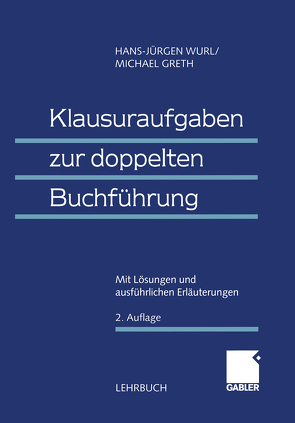 Klausuraufgaben zur doppelten Buchführung von Greth,  Michael, Wurl,  (em.) Dr. Dr. h.c. Hans-Jürgen