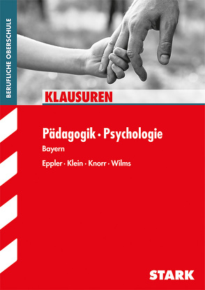 Klausuren FOS/BOS – Pädagogik/Psychologie – Bayern von Eppler,  Natalie, Klein,  Martina, Knorr,  Andreas, Wilms,  Eckhard