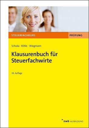 Klausurenbuch für Steuerfachwirte von Röhle,  Hans Joachim, Schuka,  Volker, Wiegmann,  Thomas