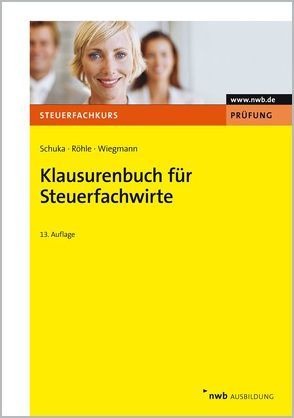 Klausurenbuch für Steuerfachwirte von Röhle,  Hans Joachim, Schuka,  Volker, Wiegmann,  Thomas