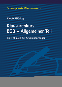 Klausurenkurs BGB – Allgemeiner Teil von Dürkop,  Max, Klocke,  Daniel M.