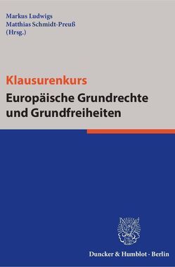 Klausurenkurs Europäische Grundrechte und Grundfreiheiten. von Ludwigs,  Markus, Schmidt-Preuß,  Matthias