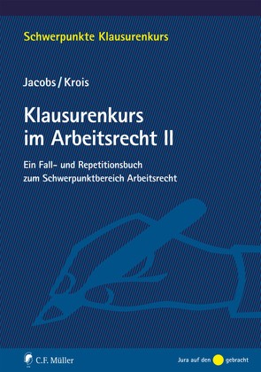 Klausurenkurs im Arbeitsrecht II von EMBA,  Christopher Krois LL.B., Jacobs,  Matthias