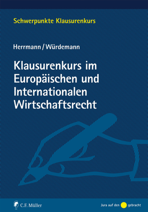Klausurenkurs im Europäischen und Internationalen Wirtschaftsrecht von Herrmann,  Christoph, Würdemann,  Aike