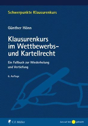 Klausurenkurs im Wettbewerbs- und Kartellrecht von Hönn,  Günther