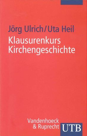 Klausurenkurs Kirchengeschichte von Heil,  Uta, Ulrich,  Jörg