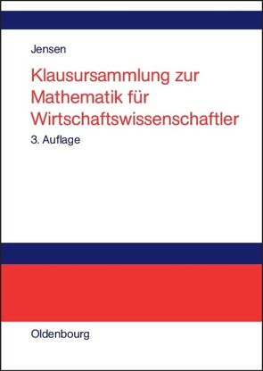 Klausursammlung zur Mathematik für Wirtschaftswissenschaftler von Jensen,  Uwe