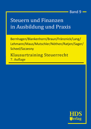 Klausurtraining Steuerrecht von Bernhagen,  Fabian, Blankenhorn,  Harald, Braun,  Maximilian, Fränznick,  Siegfried, Lang,  Fritz, Lehmann,  Elke, Maus,  Günter, Mutschler,  Ingo, Nöthen,  Markus, Ratjen,  Carola, Sager,  Silke, Scheel,  Thomas, Szczesny,  Michael