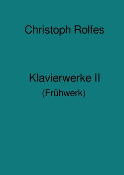 Klavierwerke II von Rolfes,  Christoph