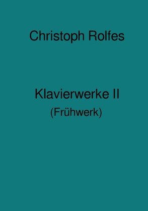 Klavierwerke II von Rolfes,  Christoph
