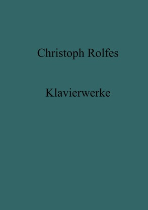 Klavierwerke von Rolfes,  Christoph