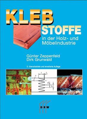 Klebstoffe in der Holz- und Möbelindustrie von Grunwald,  Dirk, Zeppenfeld,  Günther