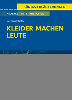 Kleider machen Leute von Gottfried Keller- Textanalyse und Interpretation von Keller,  Gottfried, Rothenbühler,  Daniel