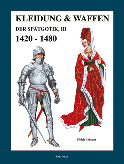 Kleidung und Waffen der Spätgotik von Karfunkel-Verlag, Lehnart,  Ulrich