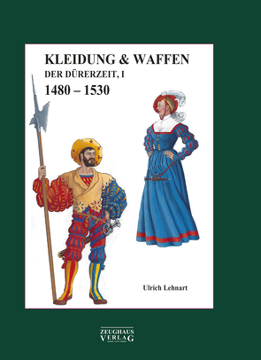 Kleidung & Waffen der Dürerzeit von Lehnart,  Ulrich
