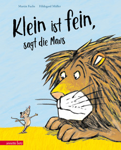 „Klein ist fein“, sagt die Maus von Fuchs,  Martin, Müller,  Hildegard