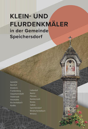 Klein- und Flurdenkmäler in der Gemeinde Speichersdorf von Speichersdorf,  Gemeinde, Veigl,  Werner, Walter,  Simone