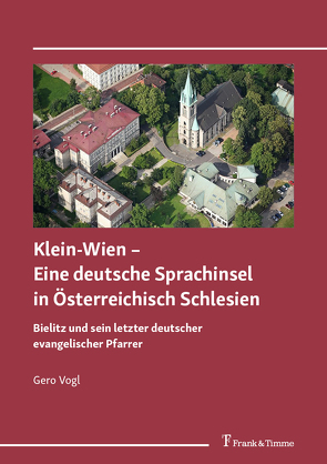 Klein-Wien – Eine deutsche Sprachinsel in Österreichisch Schlesien von Vogl,  Gero