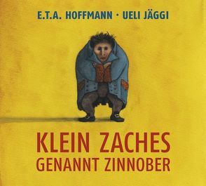 Klein Zaches genannt Zinnober von Hoffmann,  E T A, Jäggi,  Ueli