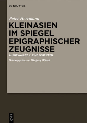Kleinasien im Spiegel epigraphischer Zeugnisse von Blümel,  Wolfgang, Herrmann,  Hans-Peter