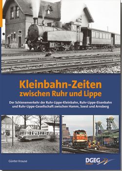 Kleinbahn-Zeiten zwischen Ruhr und Lippe von Krause,  Günter