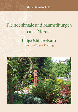 Kleindecnkmale und Baumstiftungen eines Mäzenzs von Dr. Pillin,  Hans-Martin, Dr. Schinder-Harrer,  Philipp