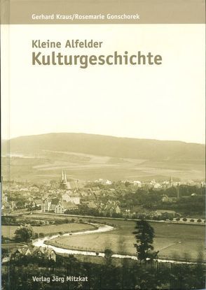 Kleine Alfelder Kulturgeschichte von Gonschorek,  Rosemarie, Kraus,  Gerhard