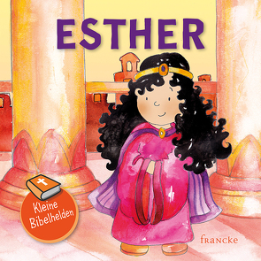 Kleine Bibelhelden – Esther von Groenewald,  Catherine, Meiß,  Anne-Ruth